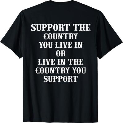 Support The Country You Live In Or Live In The Country You (ON BACK T-Shirt Unisex T-Shirt