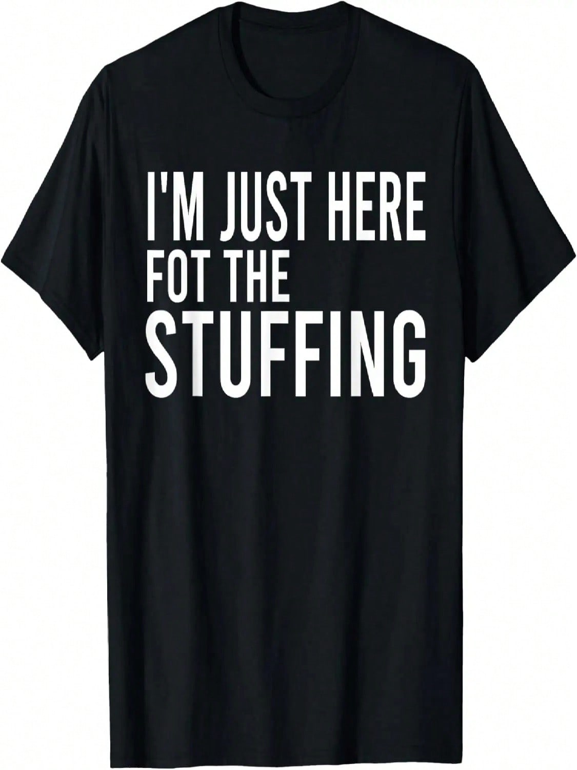 I m Just Here For The Stuffing Funny Stuffing Love T-Shirt S