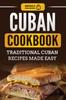 The Cuban Cookbook : Traditional Cuban Recipes Made Easy Book