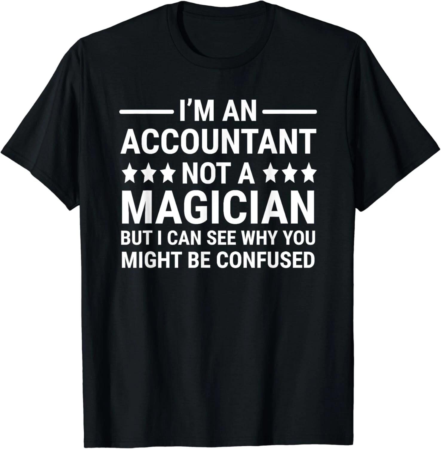 I m An Accountant Not A Magician Funny Accounting Humor Gift Unisex T-Shirt S