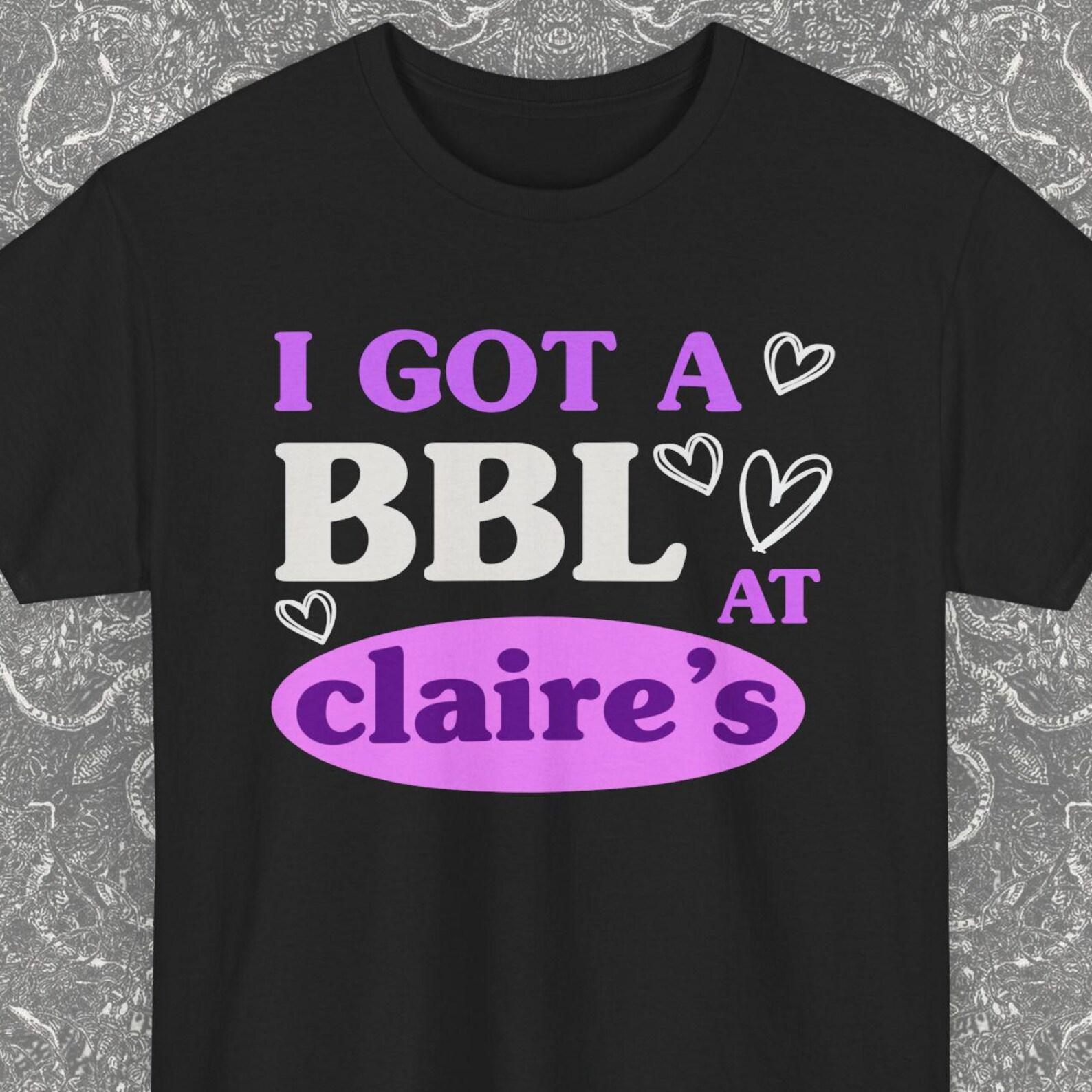 I Got A BBL At Claire s Gift Shirt, Tiktok Meme Tee, Ironic Tee Shirts, Funny Saying Gag Joke Meme, Stan Twitter, Y2K, Oddly Specific Shirt M