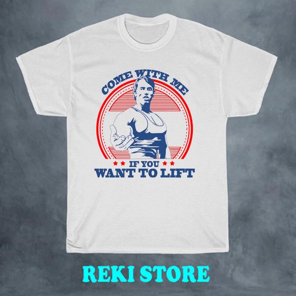 Come With Me If You Want To Lift Arnold Gym Men s White Size S-5XL 2XL