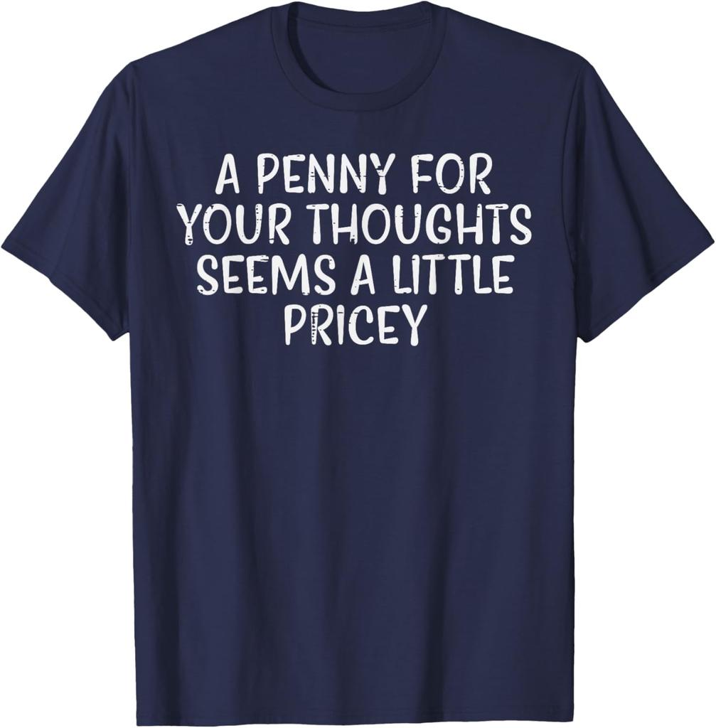 A Penny For Your Thoughts Pricey Funny Sarcastic Graphic Tee Cotton Casual Short Sleeve TShirt