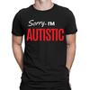 Sorry Im Autistic Autism Funny Quote Gift Humor Mens Womens T-Shirts Tee Top #D