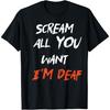 Scream All You Want I'm Deaf Shirt Happy Halloween Tee T-Shirt