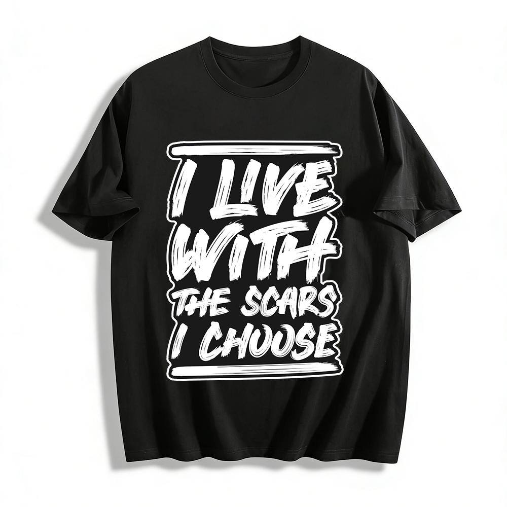Live With The Scars I Choose Slogan Graphic Print Casual Tee Pure cotton T-shirt XXS