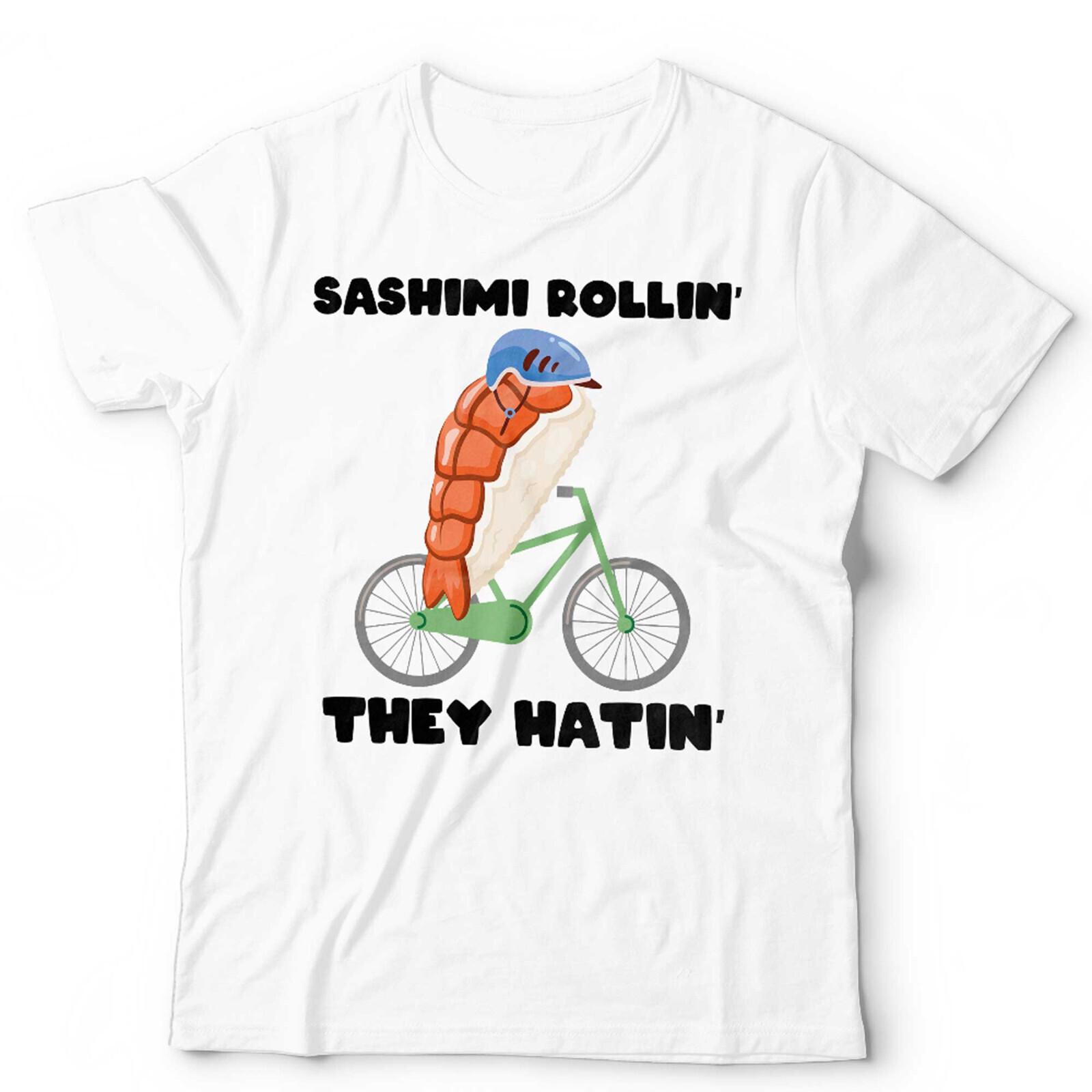 

Sushi T Shirt Sashimi Rollin They Hatin Food Foodie Funny Cycling Woman Man Summer Fashion Casual Cotton Graphic T Shirts S
