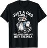 Just A Dad Who Always Came Back with The Milk T-Shirt