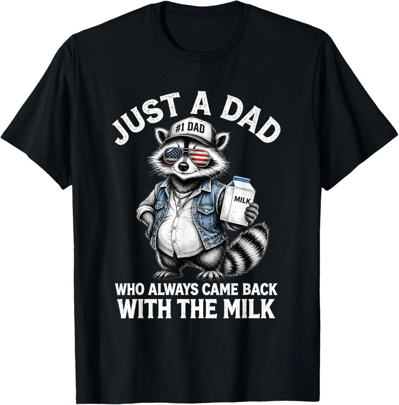 Just A Dad Who Always Came Back with The Milk T-Shirt L