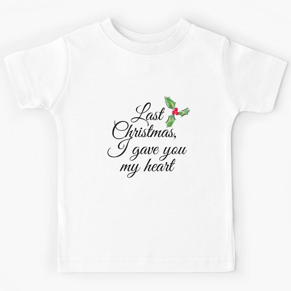 Last Chrismas I gave You my heart Kids T-Shirt 150