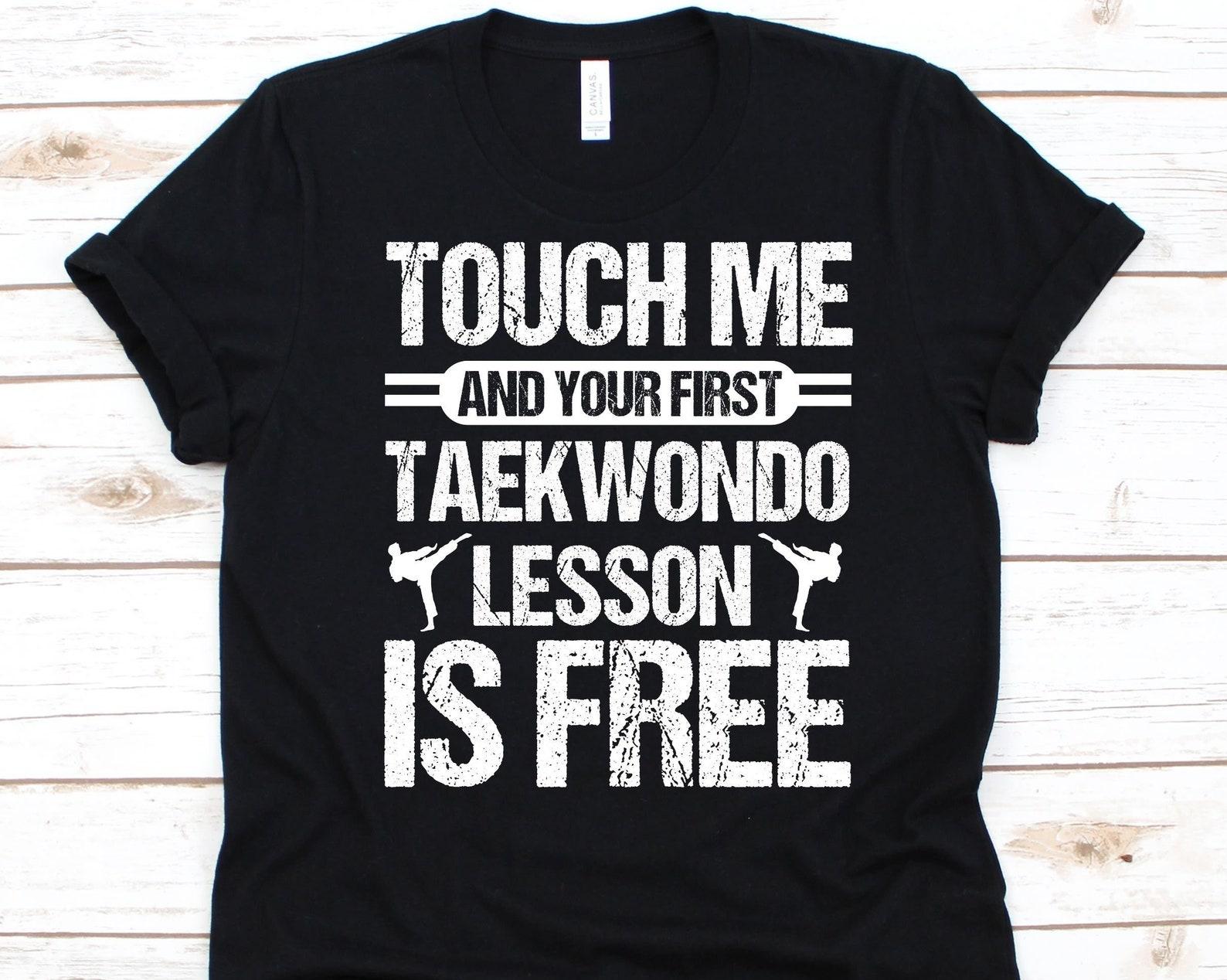 Touch Me And Your First Taekwondo Lesson Is Free Shirt, Gift For Taekwondo Players, Karate, Korean Martial Arts, Black Belter, Taekwondo S