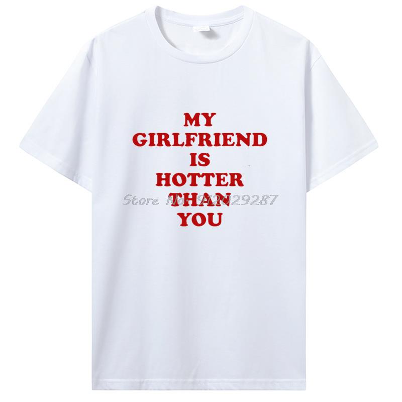 Meine Freundin ist heißer als du Freund T-Shirts Grafik Baumwolle T-Shirt Streetwear Geburtstagsgeschenke Sommer T-Shirt Kleidung