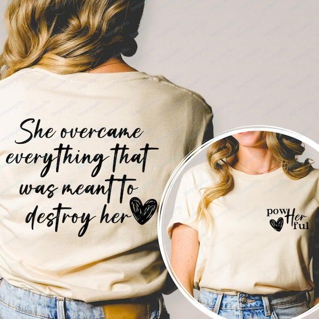 Women EmpowerUnisext Front and Back Shirt Female Tshirt She Overcame Everything That Was Meant To Destroy Her T Shirt She Is Me Top