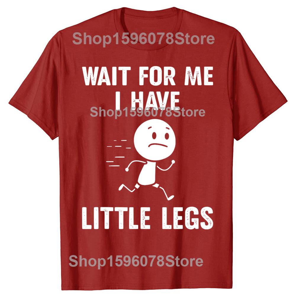 Funny Short Legs Jokes Memes Wait for Me I Have Little Legs Tshirts Men Fashion Loose Oversized Streetwear Hip Hop T Shirt