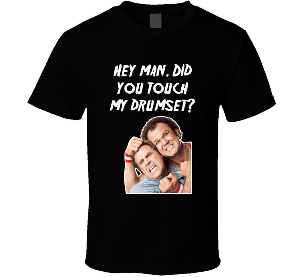 Hey Man Did You Touch My Drumset Step Brothers Movie Poster Quote T Shirt Unisex T-Shirt M