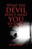 The What the Devil Don't Want You To Know : Come Out of the Dark Book