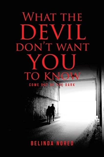 Bok What the Devil Don't Want You To Know : Come Out of the Dark
