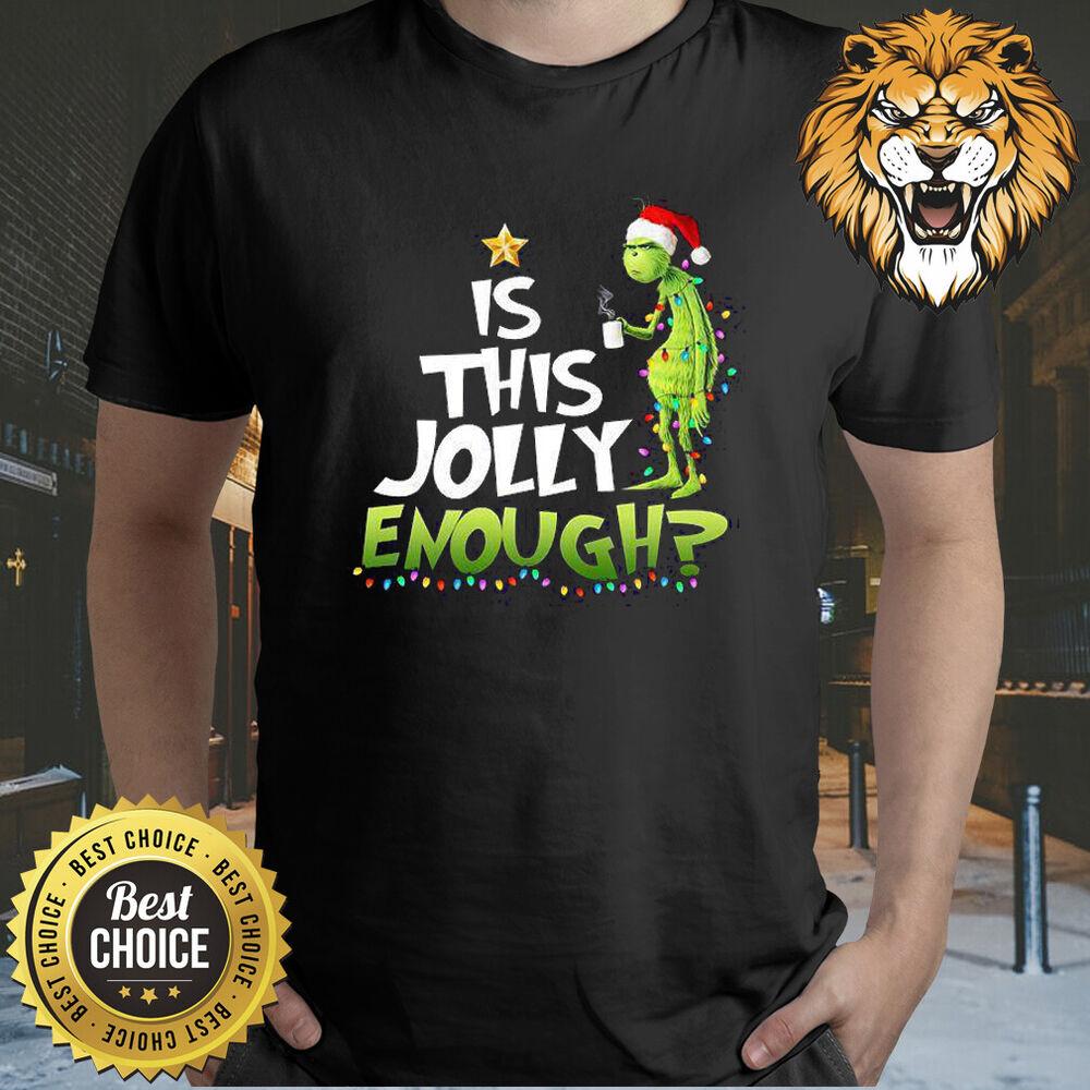 Grinch Is This Jolly Enough for Christmas shirt