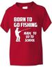 Born to Go Fishing Made To Go To School Kinder Jungen Mädchen T-Shirt Alter 1-13Wird in neuem Fenster oder Tab geöffnet