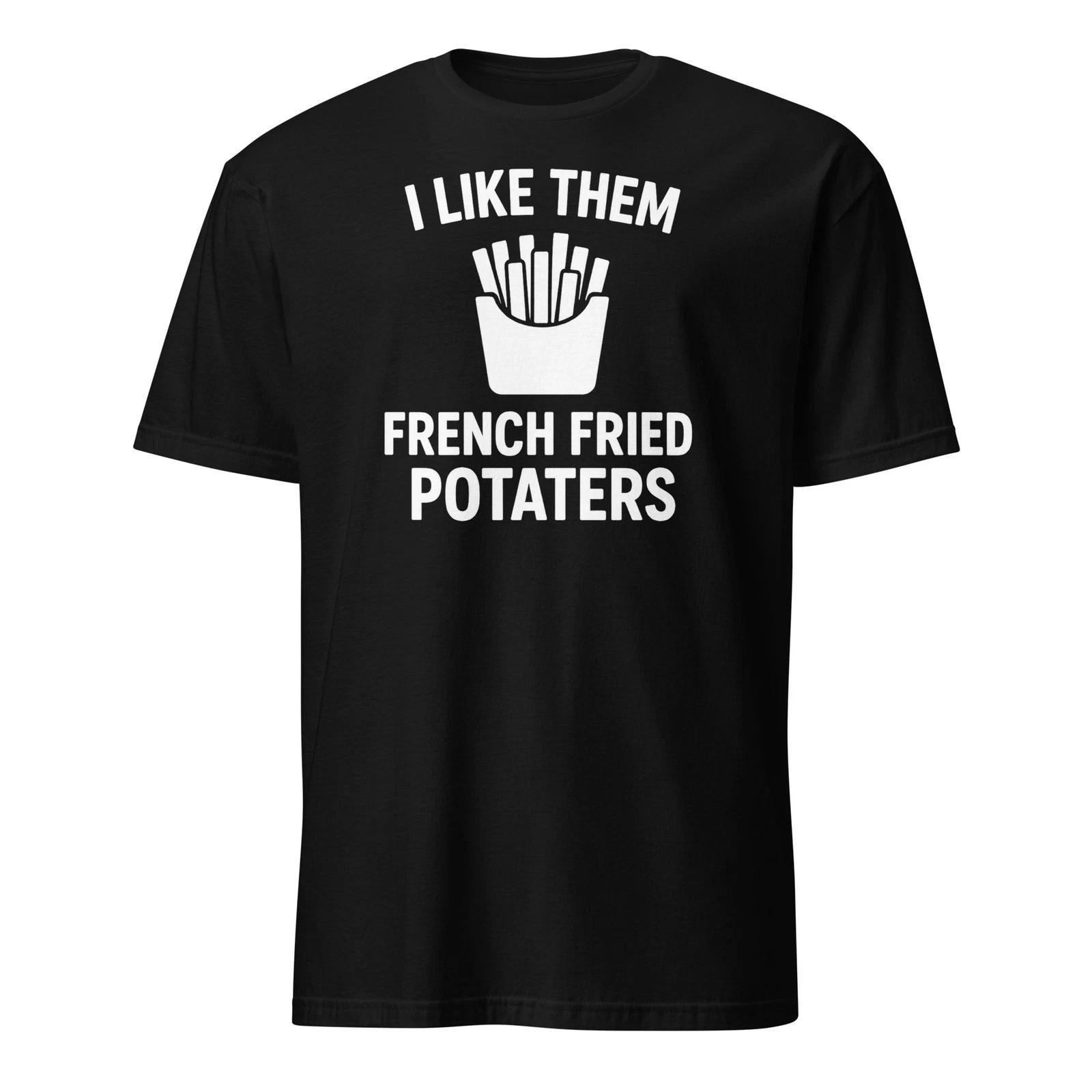 I Like Them French Fried Potaters - Sling Blade Shirt - Unisex XL