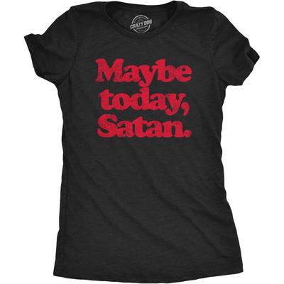 Crazy Dog Tshirts Womens Maybe Today Satan T Shirt Funny Sarcastic Devil Joke Graphic Novelty Tee Halloween