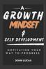 The Growth Mindset and Self-Development : Motivating Your Way To Progress Book