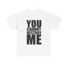 You Cannot Destroy Me T Shirt Men's Graphic Heavyweight Cotton Tee