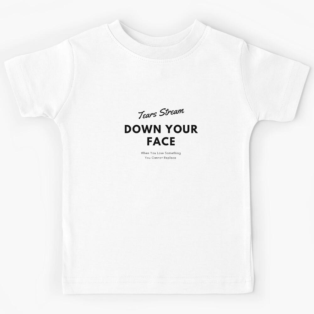 Tears Stream Down Your Face Kids T-Shirt 160