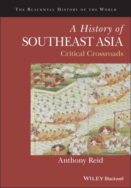 The A History of Southeast Asia : Critical Crossroads Book