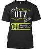 Es ist eine Utz Sache, die du nicht verstehen würdest TT-Shirt Hergestellt in den USA S bis 5XL
