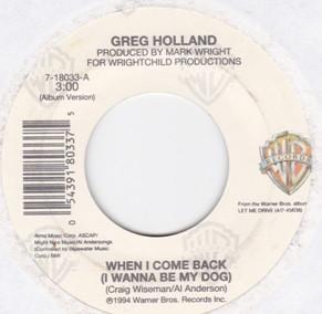 

7inch Record GREG HOLLAND - When I Come Back (I Wanna Be My Dog 718033 WARNER BROS. 1994 US Country/Folk Used