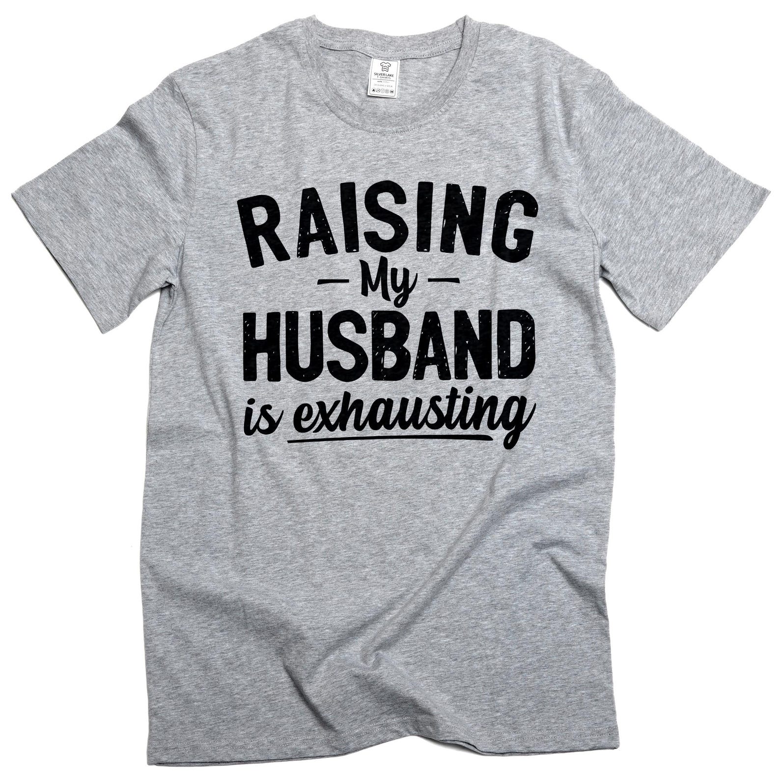 Funny novelty husband T-shirt raising my husband is exhausting Birthday tee shirt marriage relationship wife husband tees 4XL