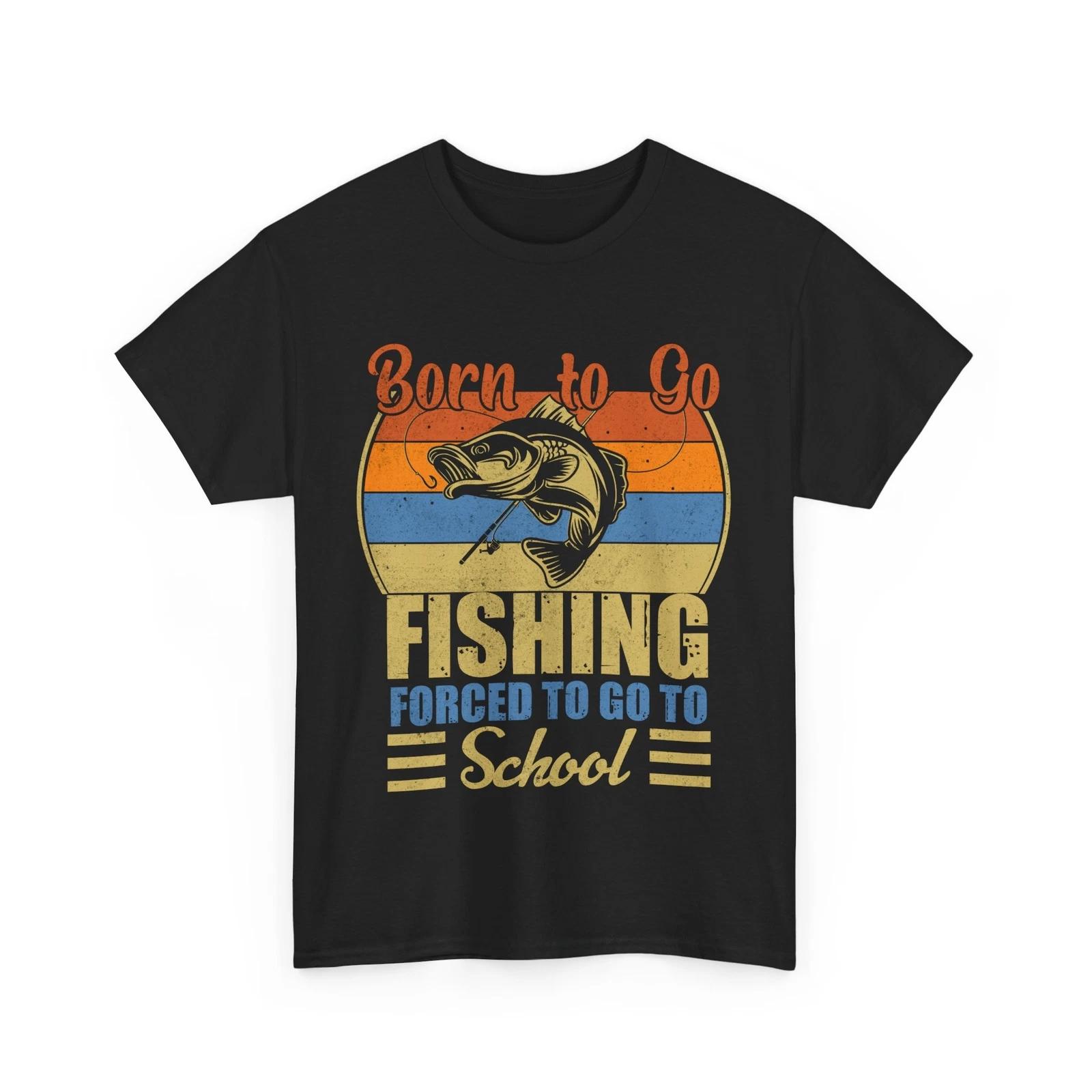Fisherman Shirt, Born To Go Fishing Forced To Go To School Fishing Funny Shirt 3XL