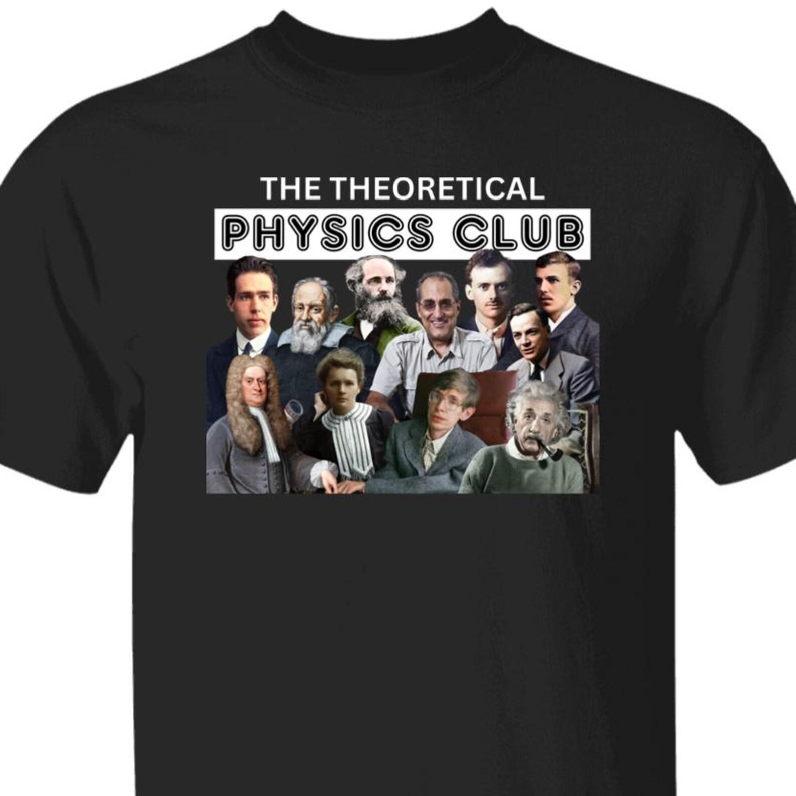 The Theoretical Physics Club Science Graphic Tee, Scientist T shirts, Einstein, Newton, Marie Curie, Paul Dirac, Schrodinger, Niels Bohr S