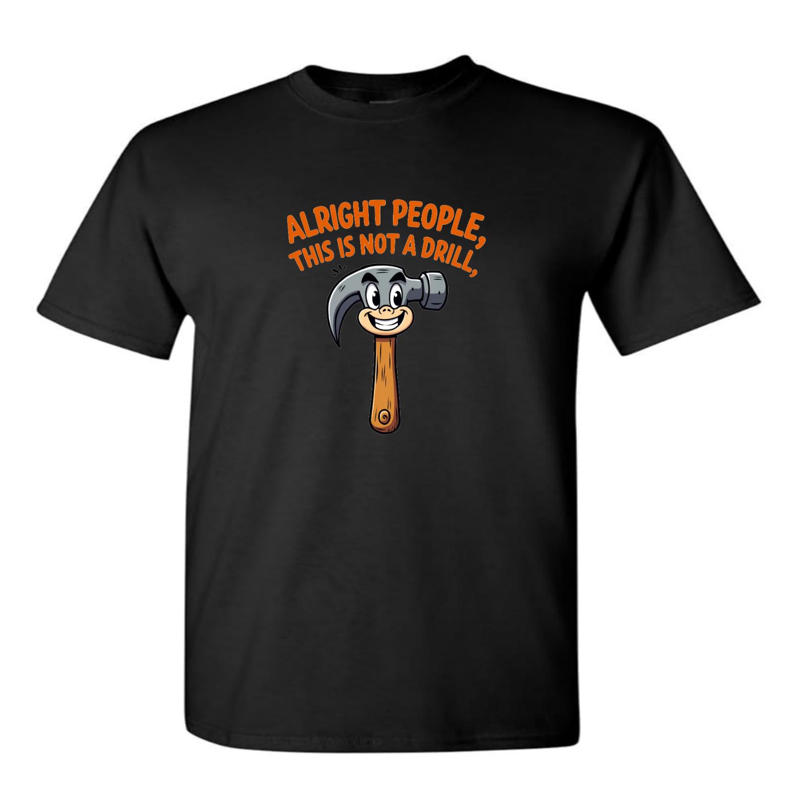 Alright People This Is Not A Drill Novelty T Shirt Funny Christmas Birthday Gift XXXXL