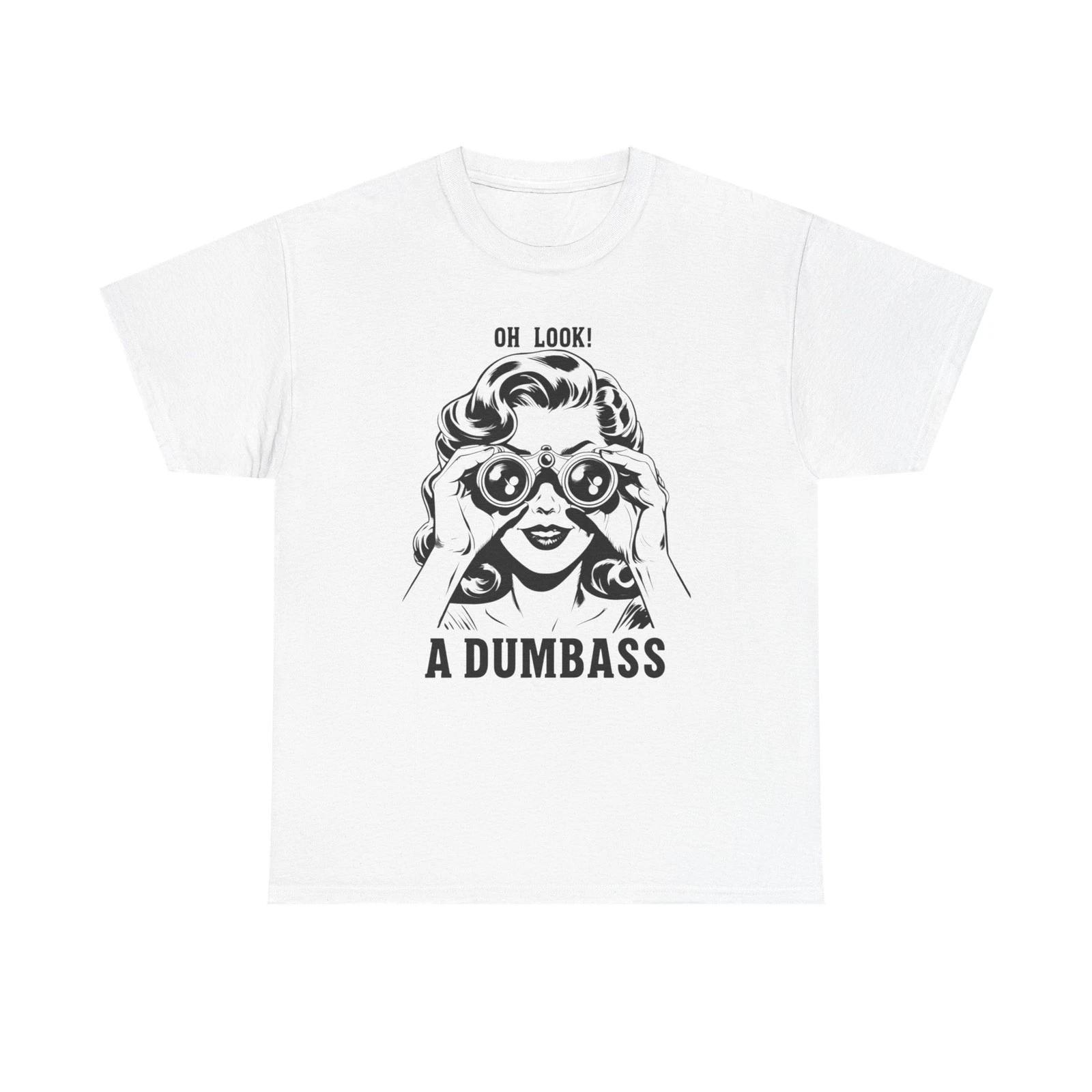 Oh Look A Dumbass Funny Graphic T Shirt Unisex Heavy Cotton Tee 4XL
