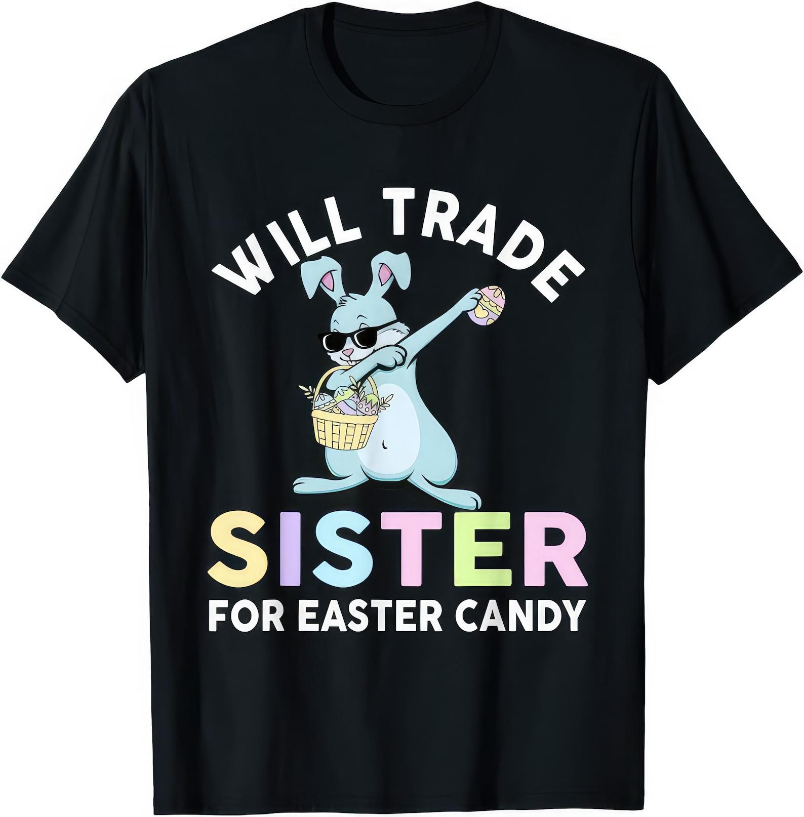 Will Trade Little Sister For Easter Candy Funny Shirt 2XL