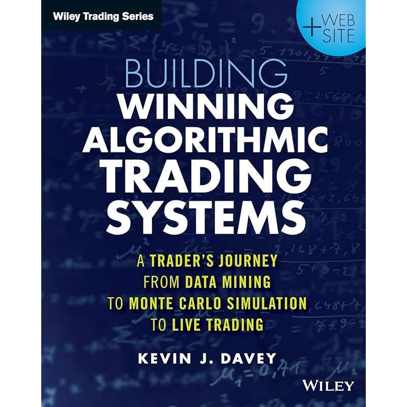 Building Winning Algorithmic Trading Systems, + Website: A Trader's Journey From Data Mining to Monte Carlo Simulation to Live Trading (Wiley Trading)