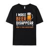 I Make Beer Disappear Whats Your Superpower Funny Drinking Graphic T Shirts Men Cotton Mens Shirts Tshirt Print