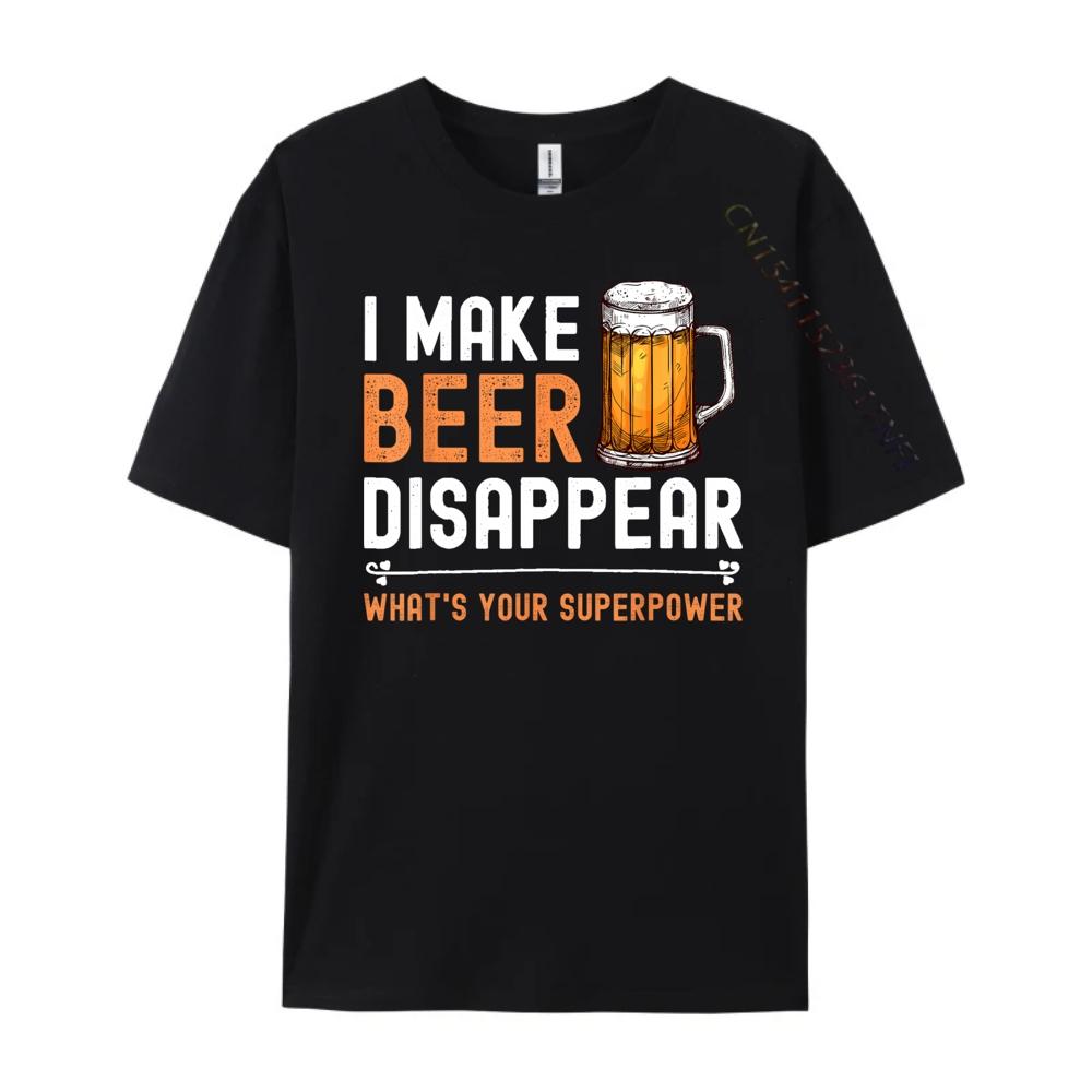 I Make Beer Disappear Whats Your Superpower Funny Drinking Graphic T Shirts Men Cotton Mens Shirts Tshirt Print