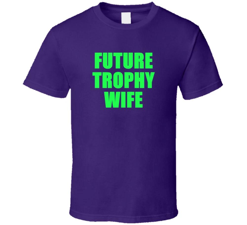 Future Trophy Wife T Shirt 4XL