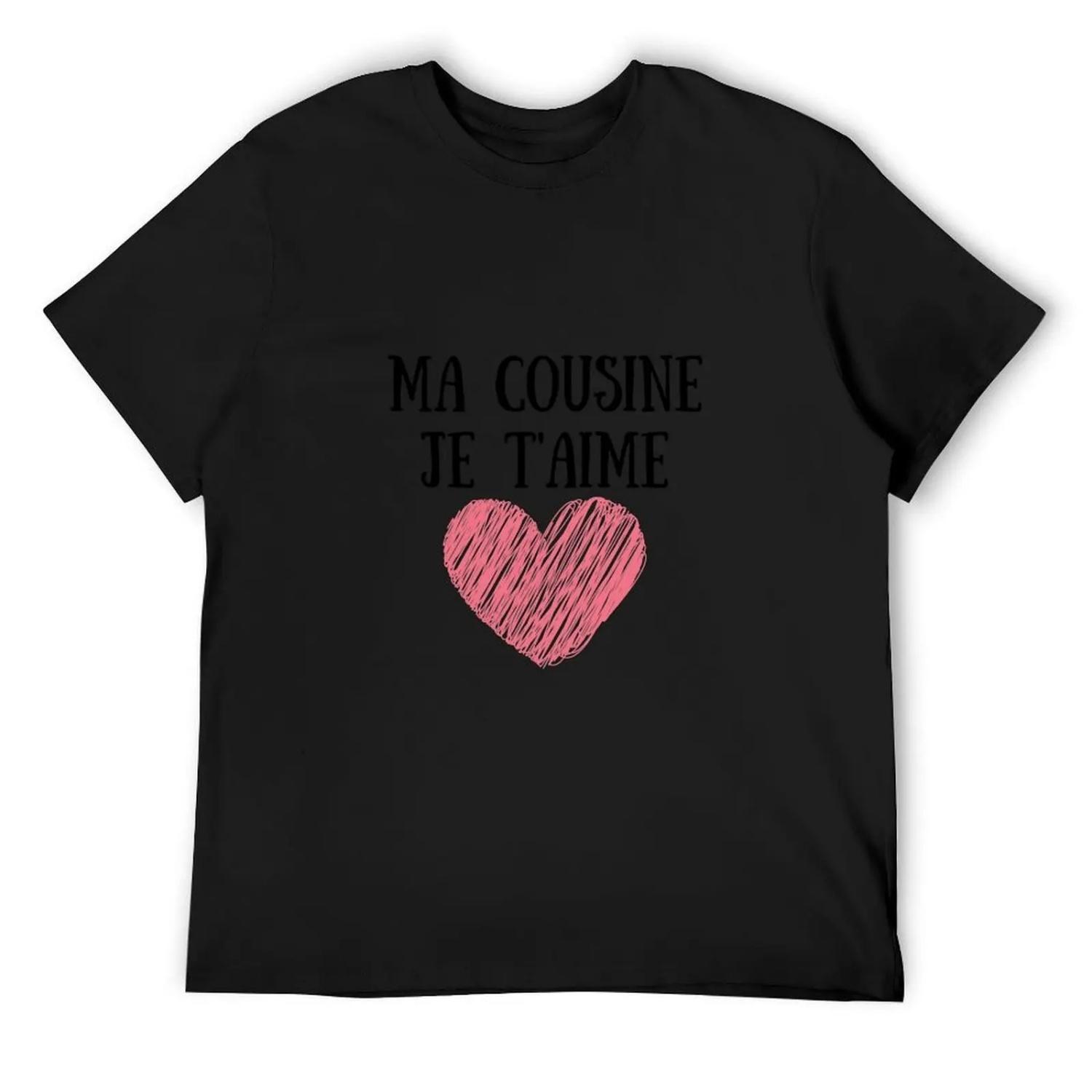 

My cousin i love you T-Shirt Luxury man designer shirts custom t-shirts mens plain t shirts XXXXXL чорний