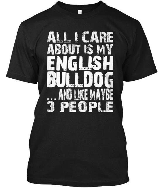 My English Bulldog All I Care About Is And Like TTshirt Made in USA S to 5XL S