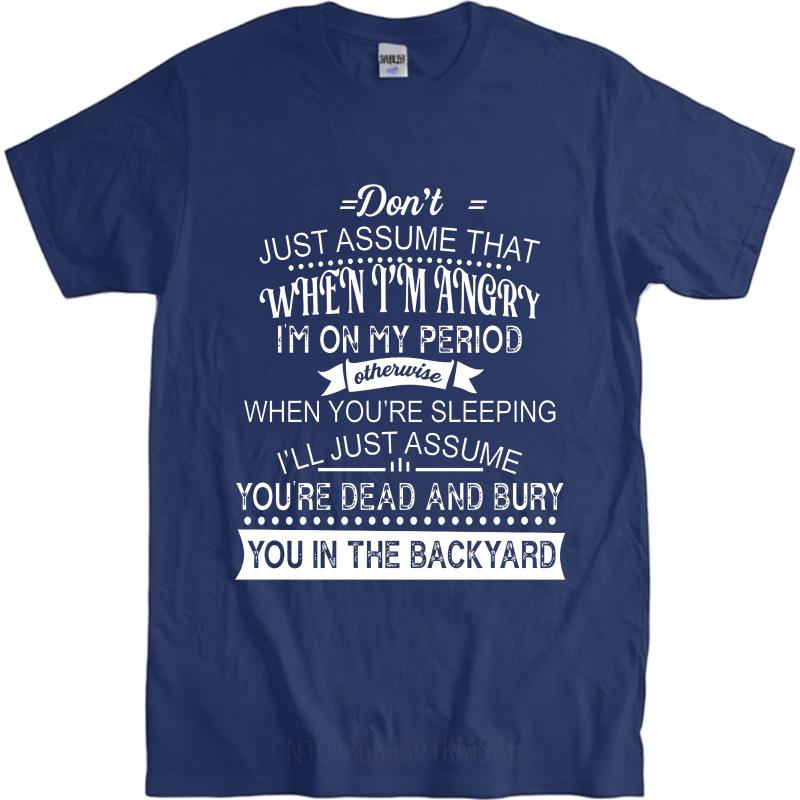 

Big Size Summer For Men tshirt Dont Just Assume That When Im Angry Im On My Period Otherwise When Youre Sleeping Ill Just 4XL