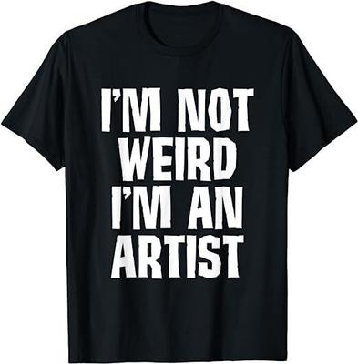 I'm Not Weird I'm an Artist Design Best Unisex T-shirt