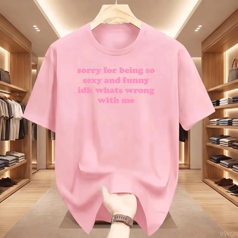 Sorry For Being So Sexy And Funny T Shirt Humor Quotes Cute Tops Oneck Tshirts For Unisex Graphic Summer Streetwear Y2k Clothes