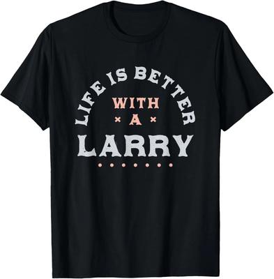 Life Is Better with a Larry Name Funny Sarcastic T-Shirt