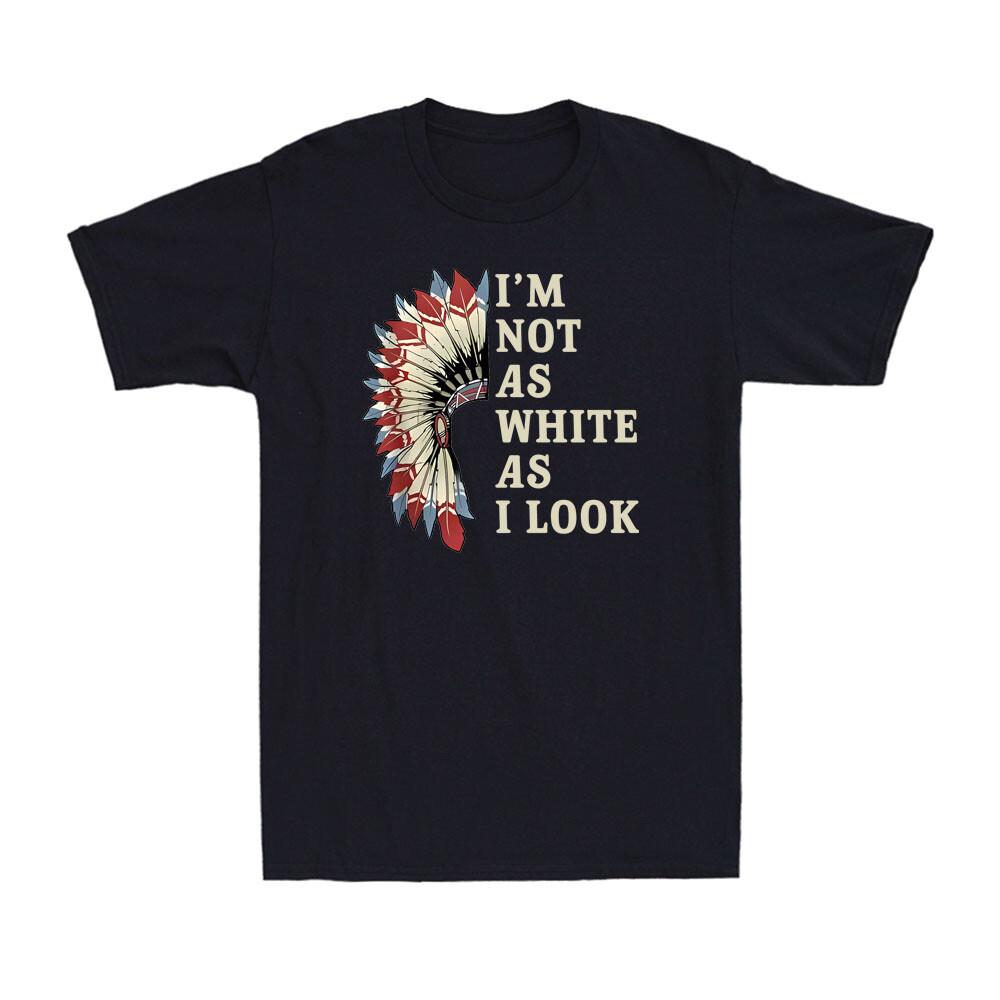 I m Not As White As I Look Native American Indian Day Pride Men s T-Shirt S разноцветный