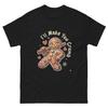 I’ll Make You Crumb — Gingerbread Cookie T-Shirt