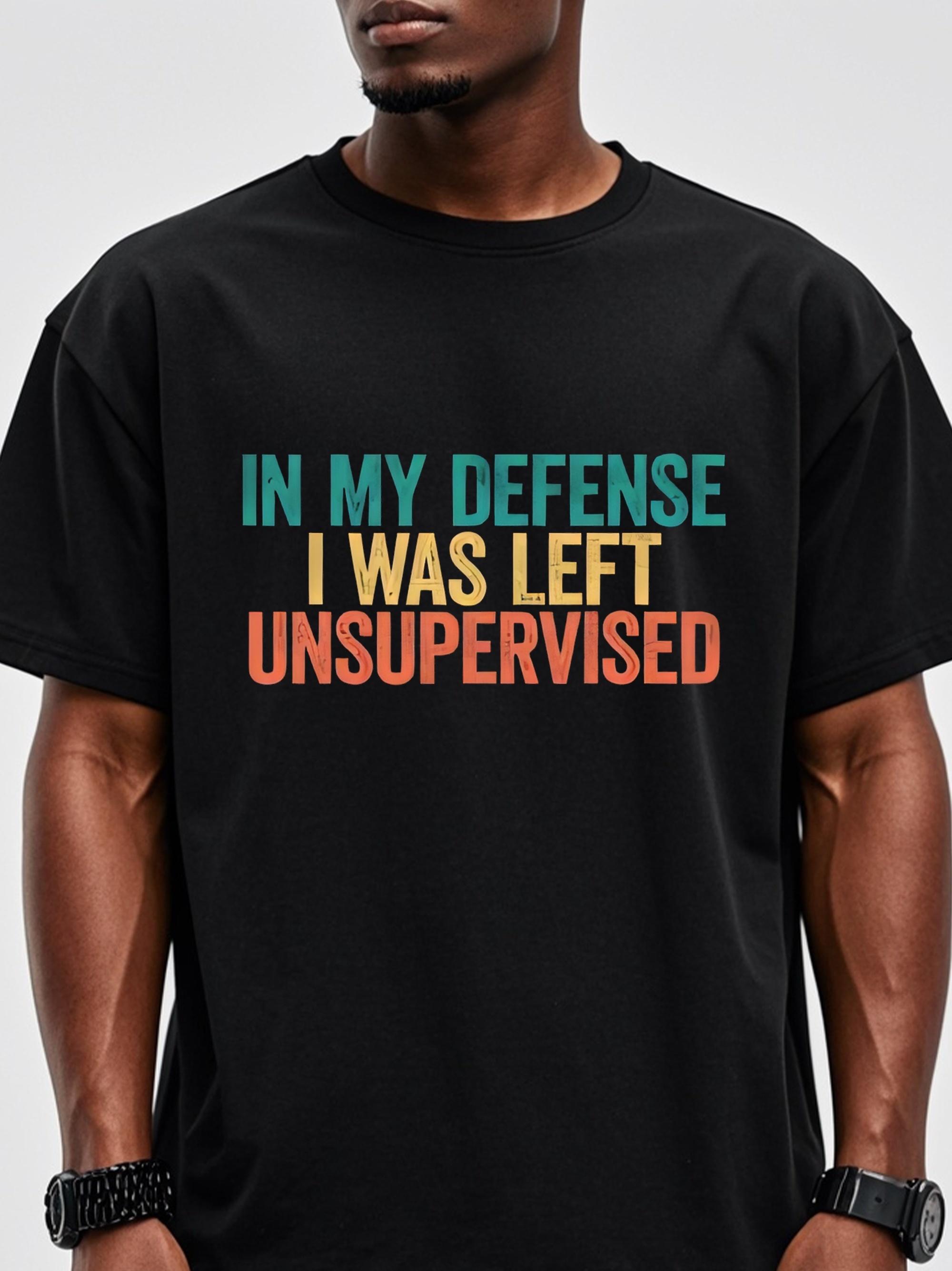 In My Defense I Was Left Unsupervised Graphic T-shirt L
